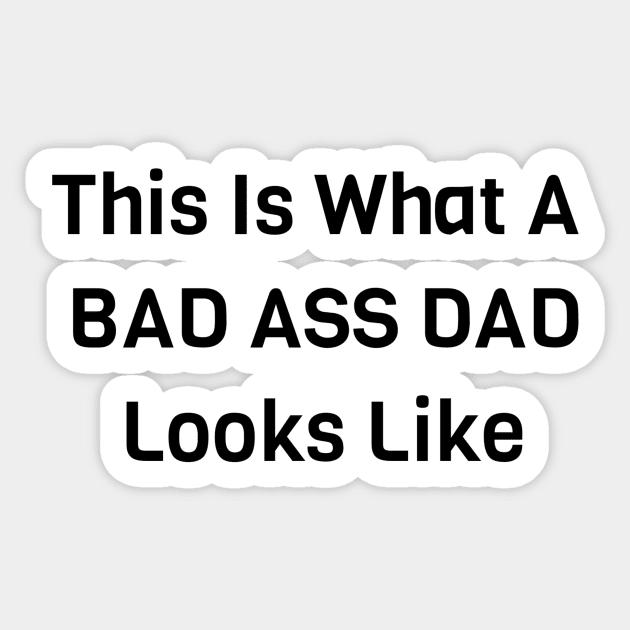 This Is What A Bad Ass Dad Looks Like Sticker by Jitesh Kundra